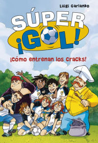 Title: Cómo entrenan los cracks! (Súper Gol! 6), Author: Luigi Garlando