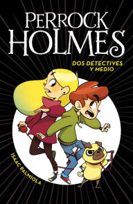 Title: Dos detectives y medio (Perrock Holmes 1) / Two and a Half Detectives (Perrock Holmes, Book 1), Author: Isaac Palmiola