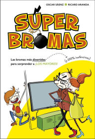 Title: Las bromas más divertidas (y 100% inofensivas) para sorprender a ¡los mayores! (Súper Bromas), Author: Oscar Sáenz