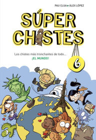 Súper Chistes 6 - Los chistes más tronchantes de todo... ¡EL MUNDO!: Libro de chistes para niños y niñas