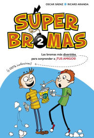 Title: Las bromas más divertidas (y 100% inofensivas) para sorprender a ¡tus amigos! (Súper Bromas), Author: Oscar Sáenz