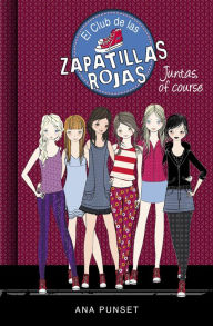 Title: El Club de las Zapatillas Rojas 8 - Juntas, of course, Author: Ana Punset