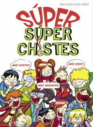 Title: Súper Chistes - SÚPER Súper Chistes: El mejor libro de chistes para niños y niñas, Author: Pau Clua