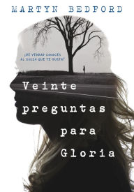 Title: Veinte preguntas para Gloria, Author: Martyn Bedford