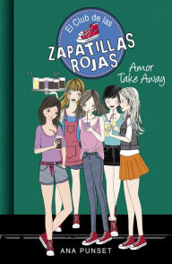 Title: El Club de las Zapatillas Rojas 9 - Amor Take Away, Author: Ana Punset