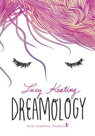 Title: Dreamology: Sueña. Enamórate. Despierta, Author: Lucy Keating