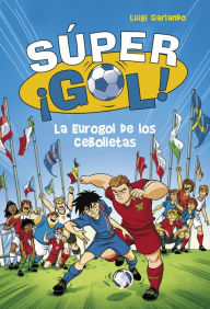 Title: La Eurogol de los Cebolletas (Súper Gol! 7), Author: Luigi Garlando