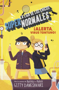 Title: ¡Alerta, virus tontuno! (La liga de los chicos súper normales 2), Author: Gitty Daneshvari