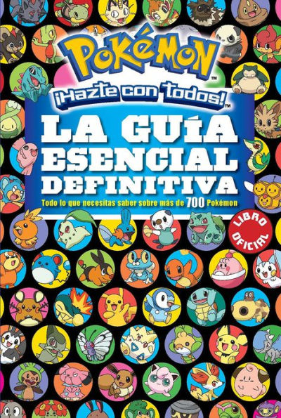 La guía esencial definitiva / Pokemon Deluxe Essential Handbook: Todo lo que necesitas saber sobre mas de 700 pokemon