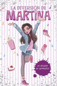 Title: La diversión de Martina 1 - Un desastre de cumpleaños, Author: Martina D'Antiochia