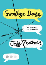 Title: Goodbye Days: Un mensaje. Tres despedidas., Author: Jeff Zentner