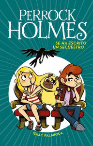 Title: Perrock Holmes 7 - Se ha escrito un secuestro, Author: Isaac Palmiola