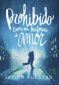 Title: Prohibido creer en historias de amor, Author: Javier Ruescas