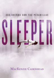 Title: Sleeper: Sus sueños son tus pesadillas, Author: MacKenzie Cadenhead