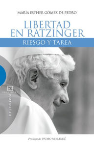 Title: Libertad en Raztinger: Riesgo y tarea, Author: M Esther Gómez de Pedro