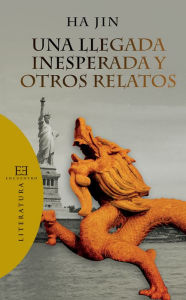 Title: Una llegada inesperada y otros relatos, Author: Ha Jin