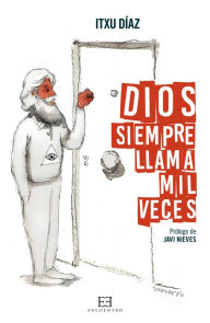 Title: Dios siempre llama mil veces, Author: Itxu Díaz