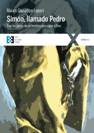 Title: Simón, llamado Pedro: Tras los pasos de un hombre que sigue a Dios, Author: Mauro Giuseppe Lepori