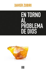 Title: En torno al problema de Dios, Author: Xavier Zubiri