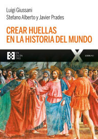 Title: Crear huellas en la historia del mundo, Author: Luigi Giussani