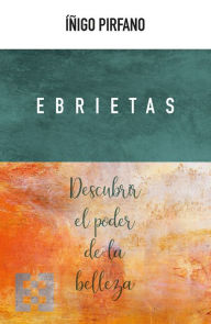 Title: Ebrietas: Descubrir el poder de la belleza, Author: Íñigo Pirfano