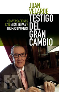 Title: Juan Velarde. Testigo del gran cambio: Conversaciones con Mikel Buesa y Thomas Baumert, Author: Mikel Buesa