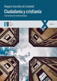 Title: Ciudadanía y cristianía: Una lectura de nuestro tiempo, Author: Olegario González de Cardedal