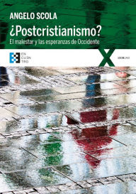 Title: ¿Postcristianismo?: El malestar y las esperanzas de Occidente, Author: Angelo Scola