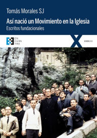 Title: Así nació un movimiento en la Iglesia: Escritos fundacionales, Author: Tomás Morales S.J.