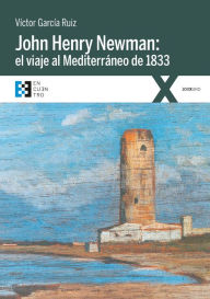 Title: John Henry Newman: el viaje al Mediterráneo de 1833, Author: Víctor García Ruiz