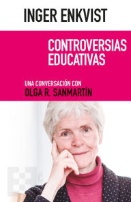 Title: Inger Enkvist: Controversias educativas: Una conversación con Olga R. Sanmartín, Author: Inger Enkvist