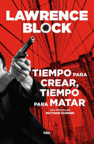 Title: Tiempo para crear, tiempo para matar, Author: Lawrence Block