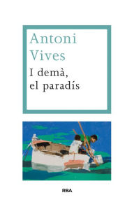 Title: I demà, el paradís, Author: Antoni Vives