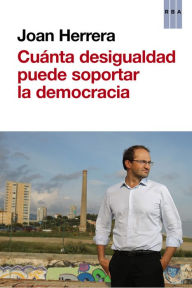 Title: ¿Cuánta desigualdad puede soportar la democracia?, Author: Joan Herrera