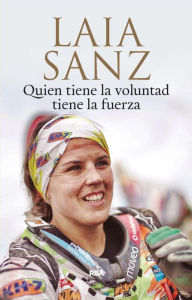 Title: Quien tiene la voluntad tiene la fuerza, Author: Laia Sanz