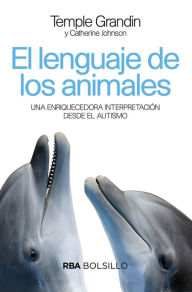 Title: El lenguaje de los animales: Una enriquecedora interpretación desde el autismo., Author: Temple Grandin
