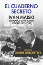 El cuaderno secreto: Iván Maiski, embajador soviético en Londres 1932-1943