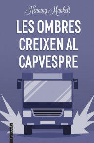 Title: Les ombres creixen al capvespre, Author: Henning Mankell