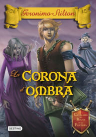 Title: La Corona d'ombra: Cavallers del regne de la fantasia nº10, Author: Geronimo Stilton