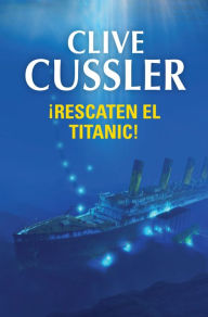 Title: Rescaten el Titanic! (Raise the Titanic!), Author: Clive Cussler