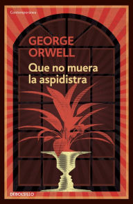 Title: Que no muera el aspidistra (edición definitiva avalada por The Orwell Estate), Author: George Orwell