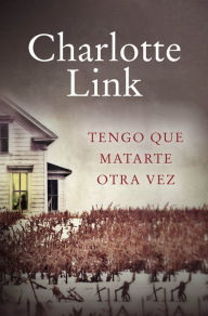 Title: Tengo que matarte otra vez, Author: Charlotte Link