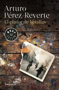 Title: El pintor de batallas, Author: Arturo Pérez-Reverte