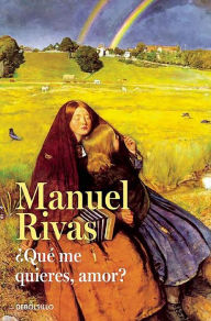 Title: Que me quieres, amor?, Author: Manuel Rivas