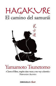 Title: Hagakure. El camino del Samurai (Hagakure: The Book of the Samurai ), Author: Yamamoto Tsunetoo