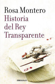 Title: Historia del Rey Transparente, Author: Rosa Montero