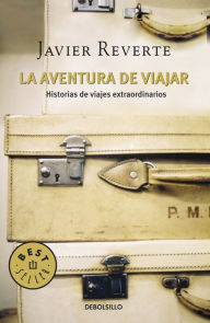 Title: La aventura de viajar: Historias de viajes extraordinarios, Author: Javier Reverte