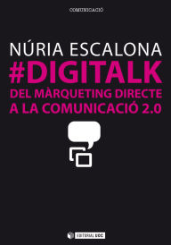 Title: #DIGITALK. Del màrqueting directe a la comunicació 2.0, Author: Núria Escalona Nicolàs