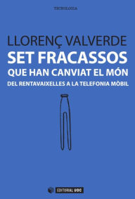 Title: Set fracassos que han canviat el món: Del rentavaixelles a la telefonia mòbil, Author: Llorenç Valverde Garcia
