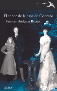 Title: El señor de la casa de Coombe, Author: Frances Hodgson Burnett